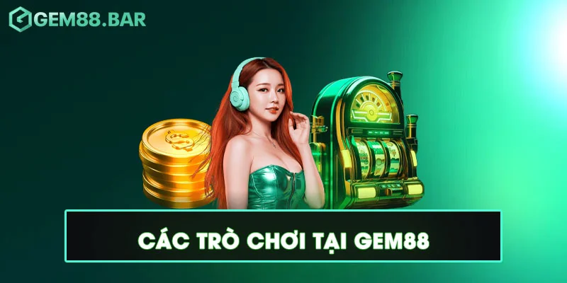 Gem88 Ijfi ⚡ Link Vào Nhà Cái Thể Thao Gem88 Bar 10/2025 9 Các trò chơi tại Gem88