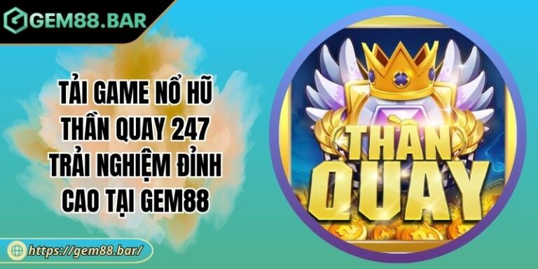 Tải game Nổ Hũ Thần Quay 247